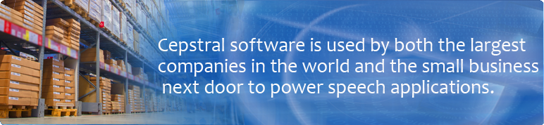 Cepstral software is used by both the largest companies in the world and the small business next door to power speech applications.